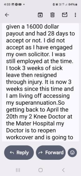 Text to Mark — did not accept the 16000, engaged my own solicitor, took 3 weeks sick leave then resigned through injury, living off superannuation, knee doctor at Mater is reopening WorkCover